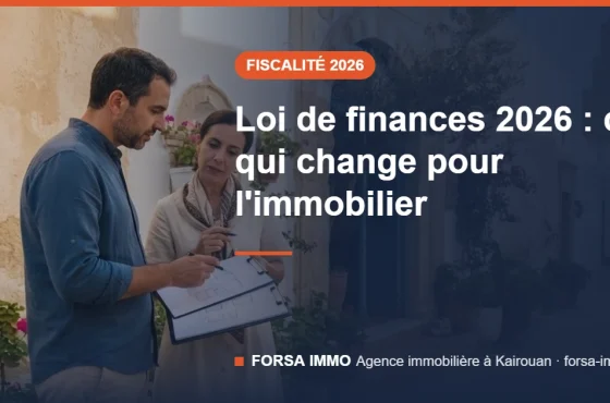 Loi de finances 2026 et immobilier en Tunisie : ce qui change pour acheteurs, vendeurs et propriétaires