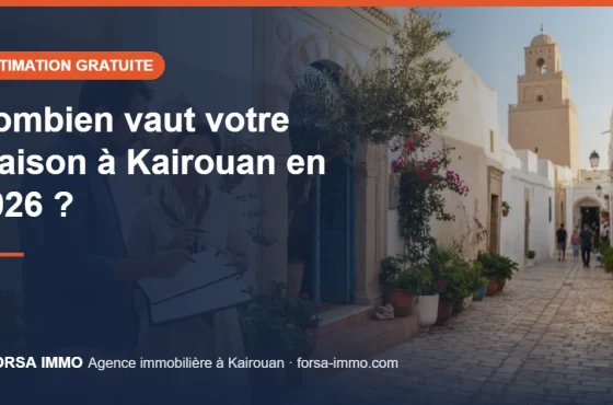 Combien vaut ma maison à Kairouan en 2026 ? Les critères qui font le prix et l&rsquo;estimation gratuite en ligne