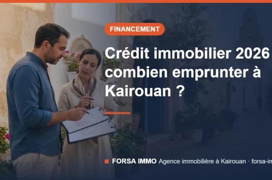 Crédit immobilier en Tunisie en 2026 : taux, tendances du marché et combien emprunter pour acheter à Kairouan