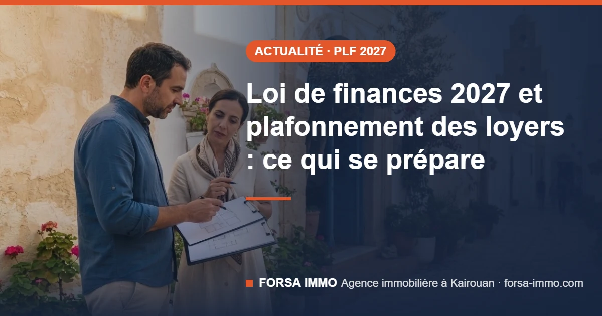 Projet de loi de finances 2027 et plafonnement des loyers en Tunisie – Forsa Immo